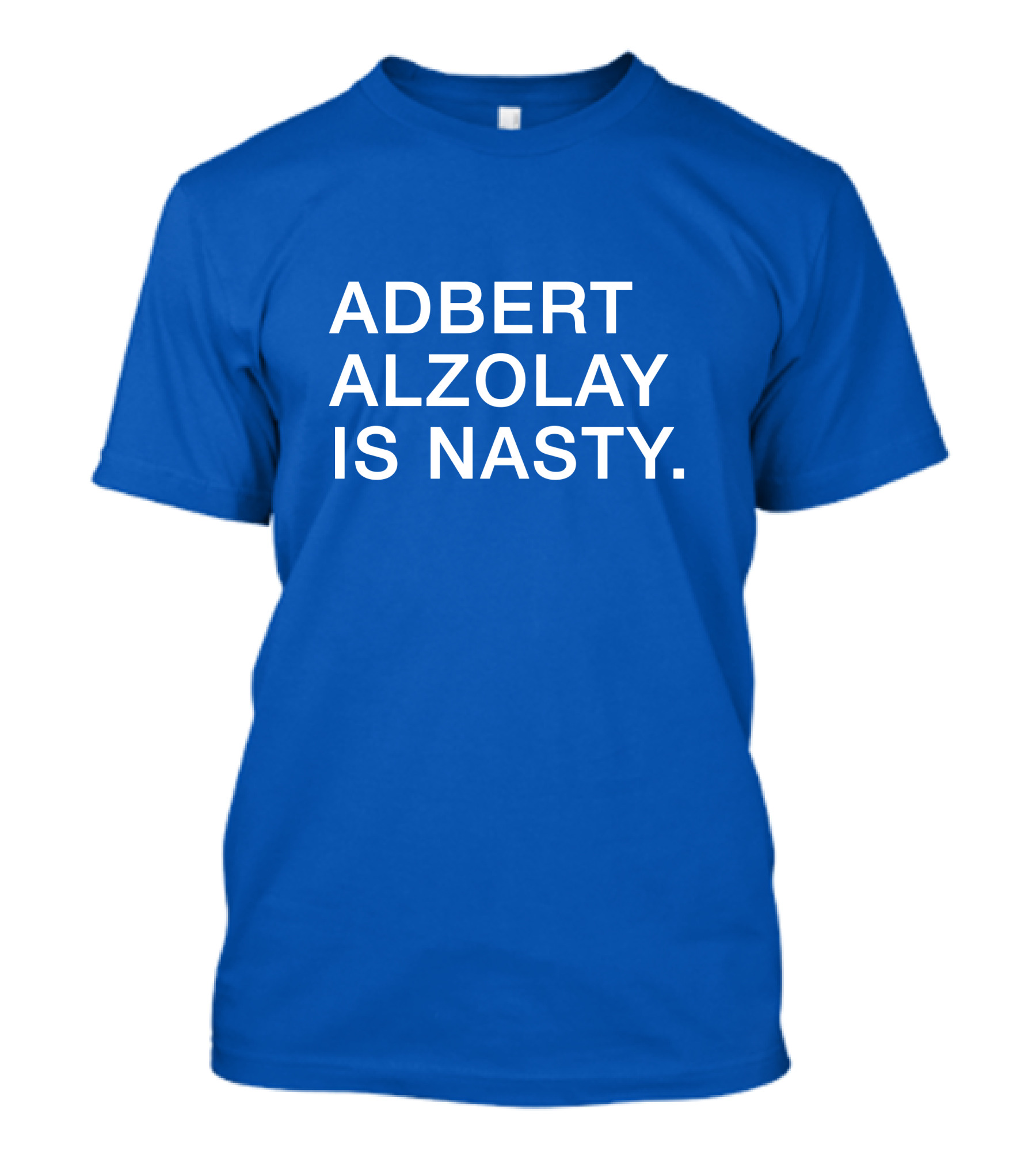 ADVERT ALZOLAY IS NASTY T-Shirt