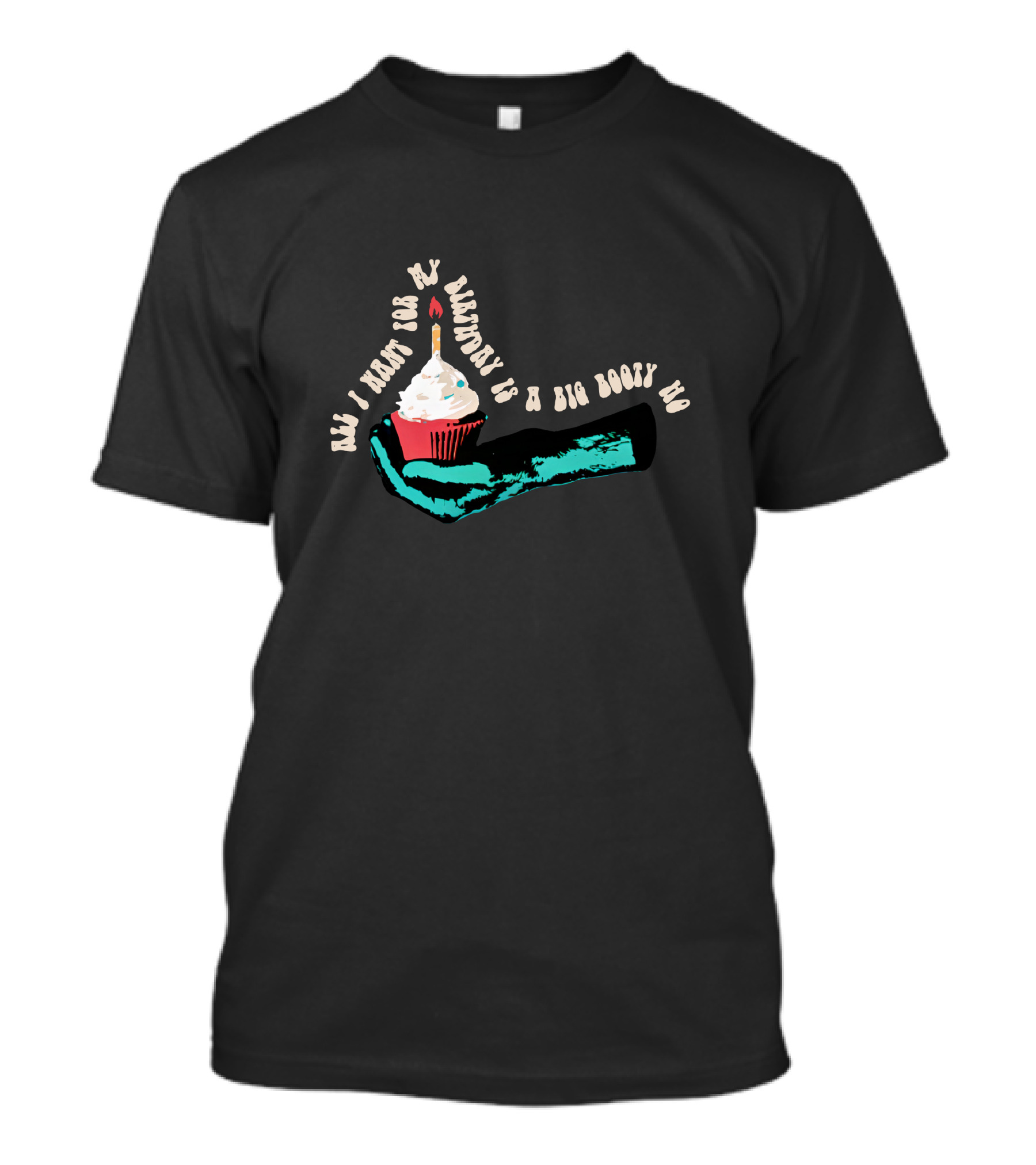 Sarah Baska SB Cupcake All I Want For My Birthday Is A Big Booty Ho T-Shirt