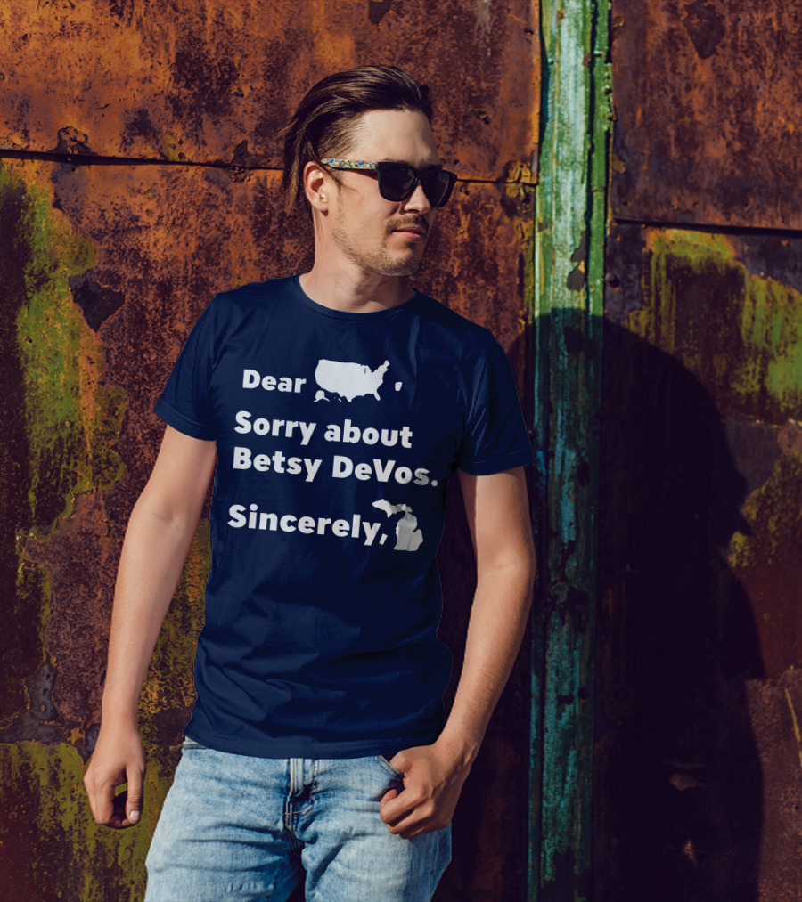 Dear USA Sorry About Betsy DeVos Sincerely Michigan T-Shirt