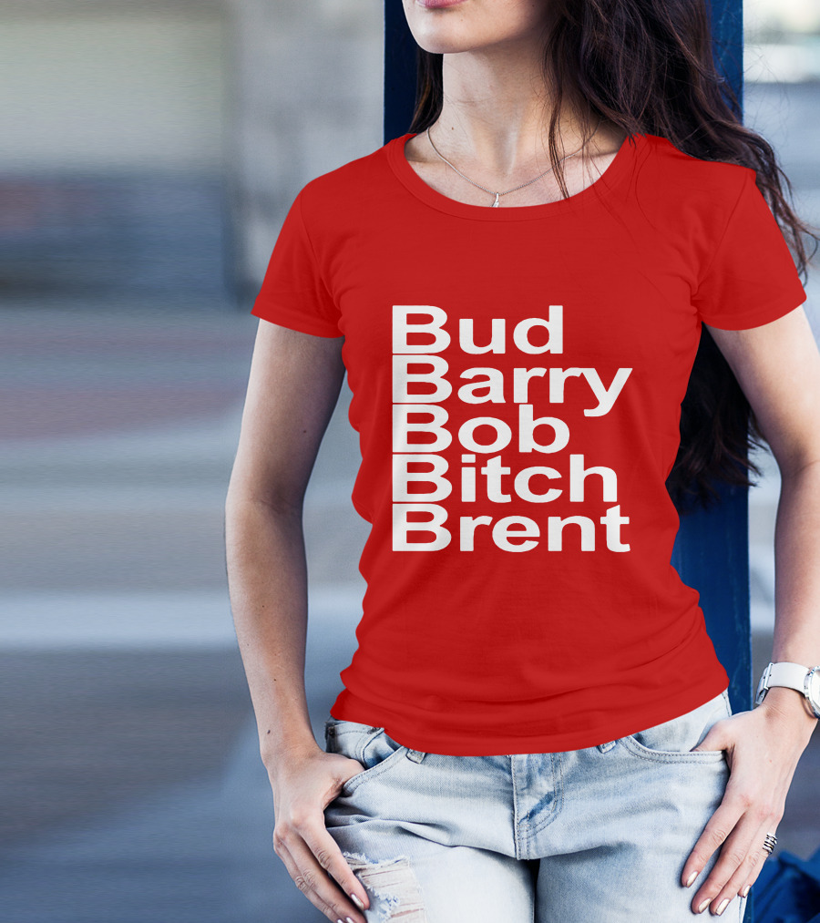 Bud Barry Bob Bitch Brent Longsleeve T-Shirt