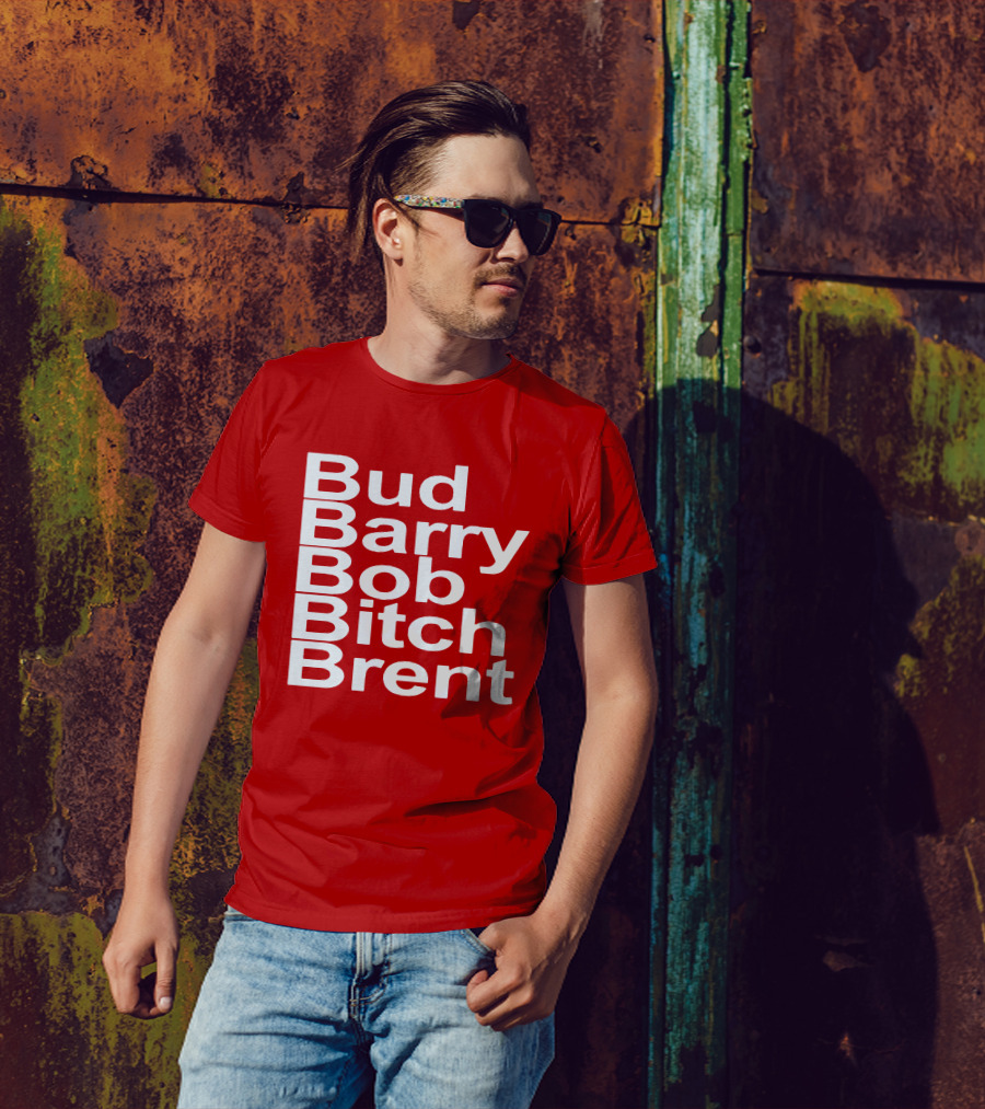 Bud Barry Bob Bitch Brent Longsleeve T-Shirt