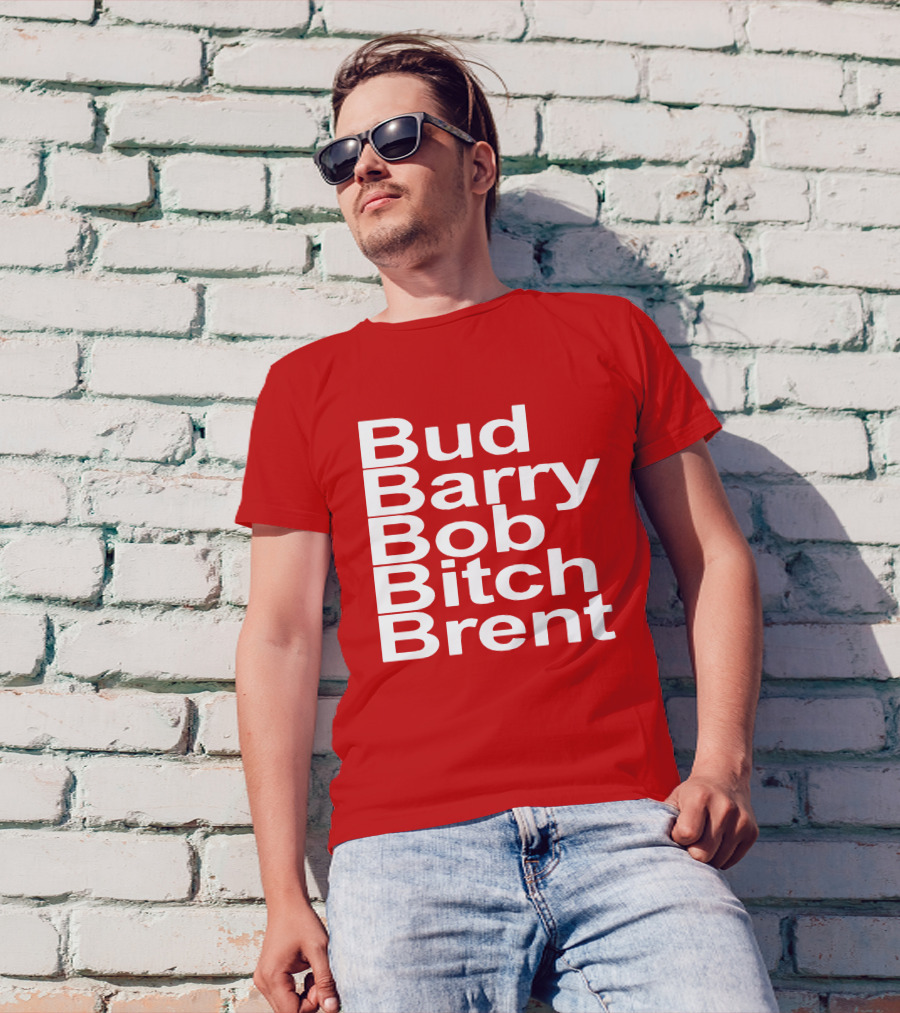 Bud Barry Bob Bitch Brent Longsleeve T-Shirt