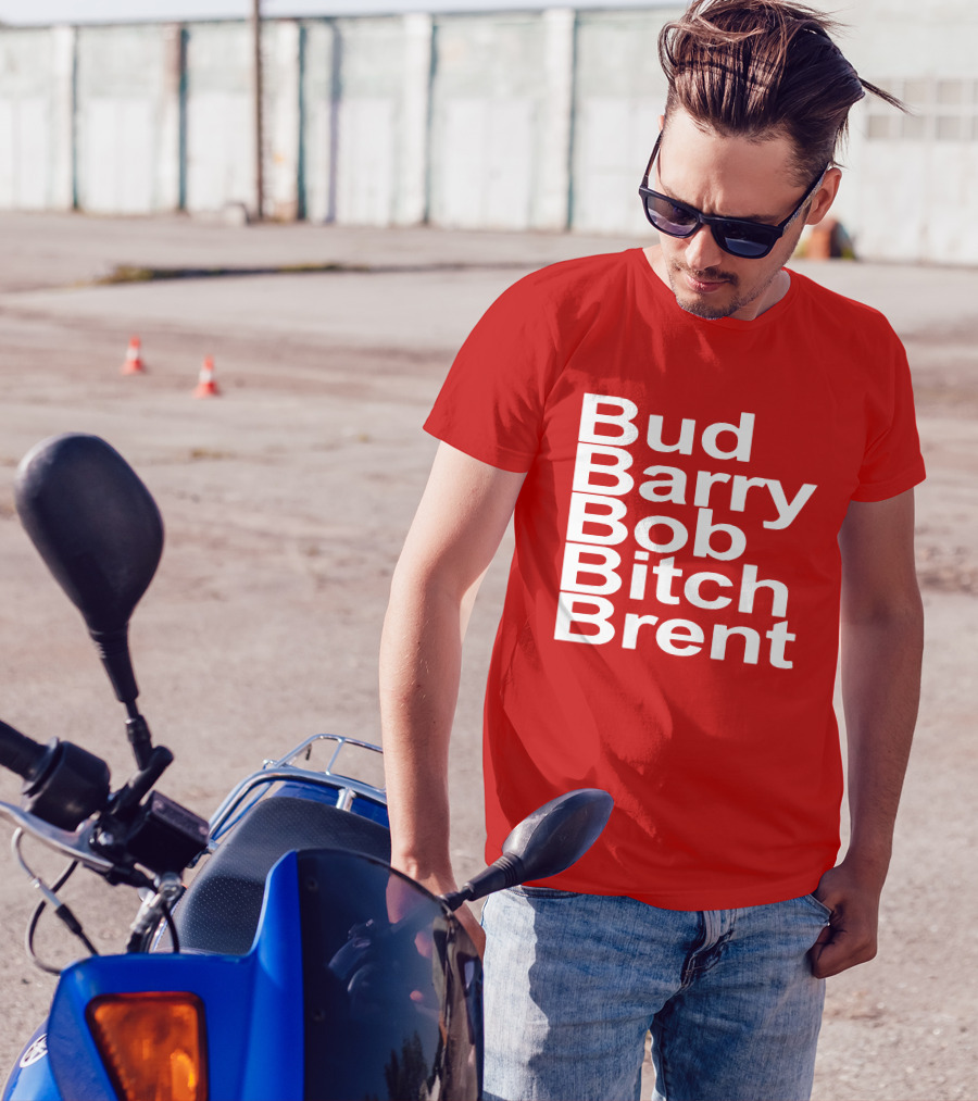 Bud Barry Bob Bitch Brent Longsleeve T-Shirt