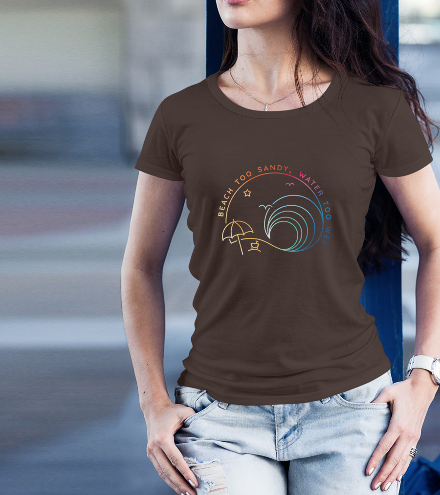 Beach Too Sandy Water Too Wet Wave Umbrella Star Ocean Scene T-Shirt