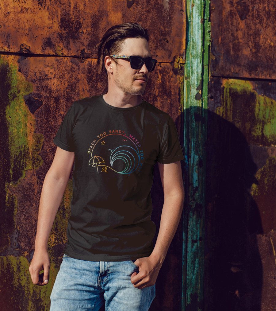 Beach Too Sandy Water Too Wet Wave Umbrella Star Ocean Scene T-Shirt