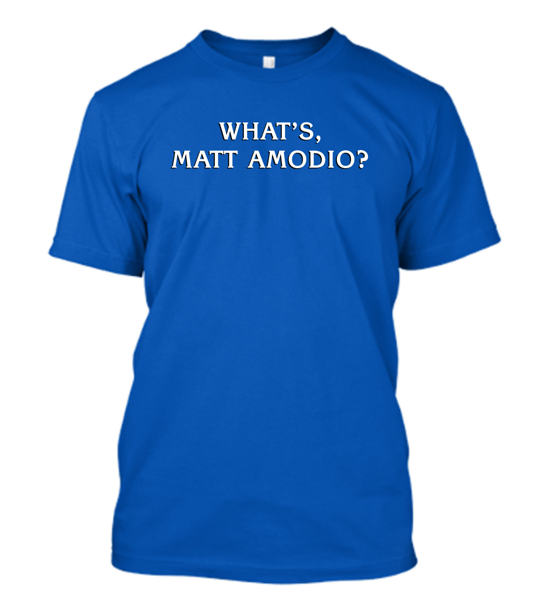 What's Matt Amodio? T-Shirt