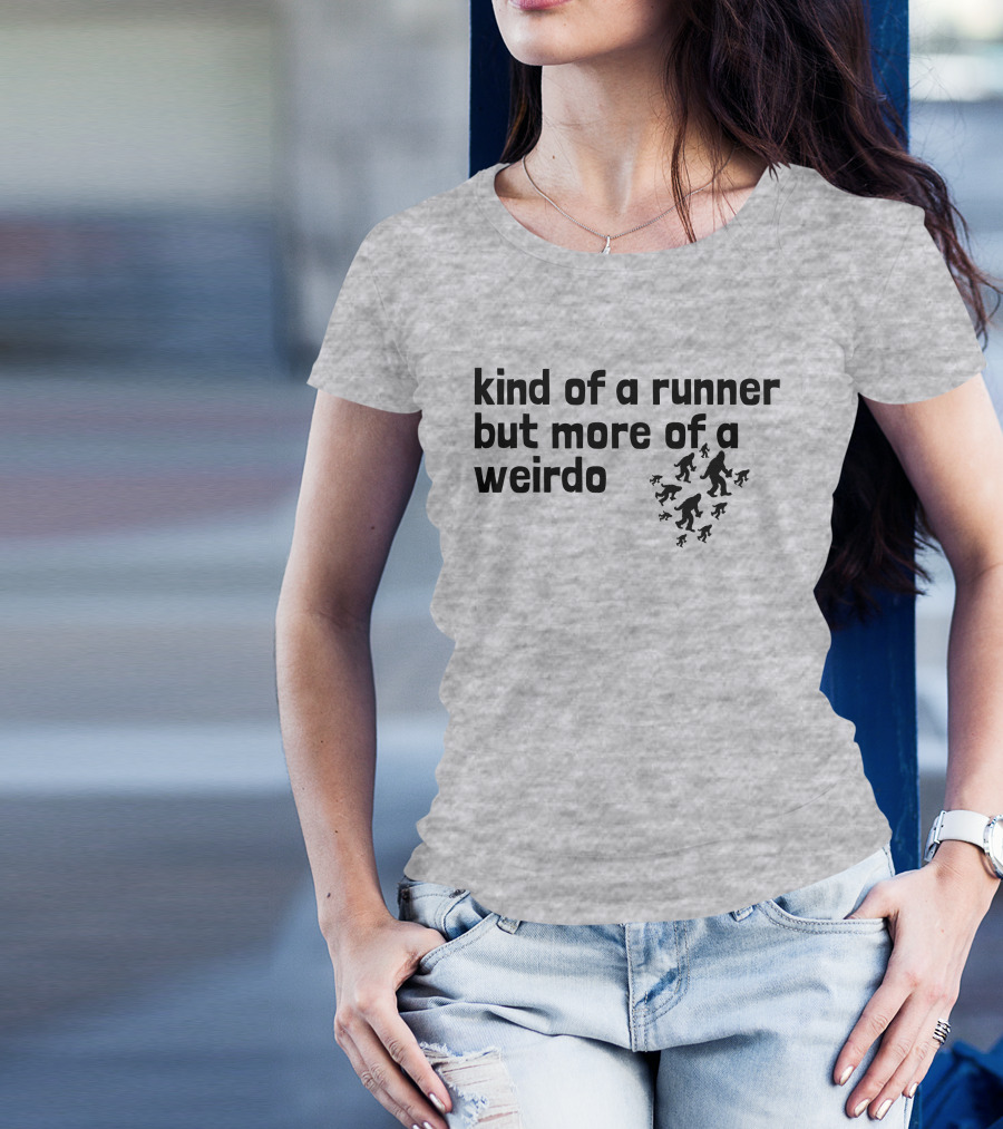 Kind Of A Runner But More Of A Weirdo Bigfoot Sasquatch T-Shirt