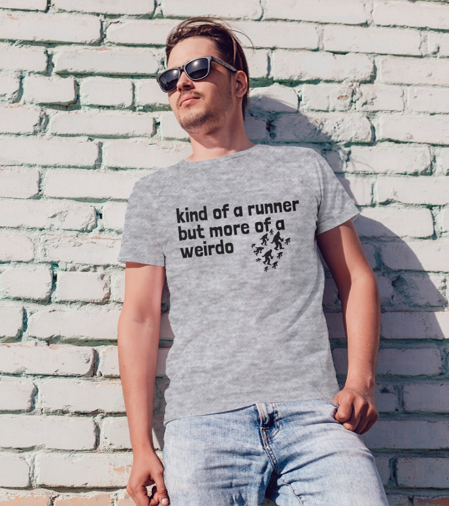 Kind Of A Runner But More Of A Weirdo Bigfoot Sasquatch T-Shirt