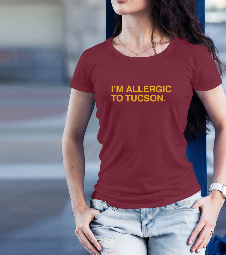 Well Put Merch I'm Allergic To Tucson Maroon T-Shirt
