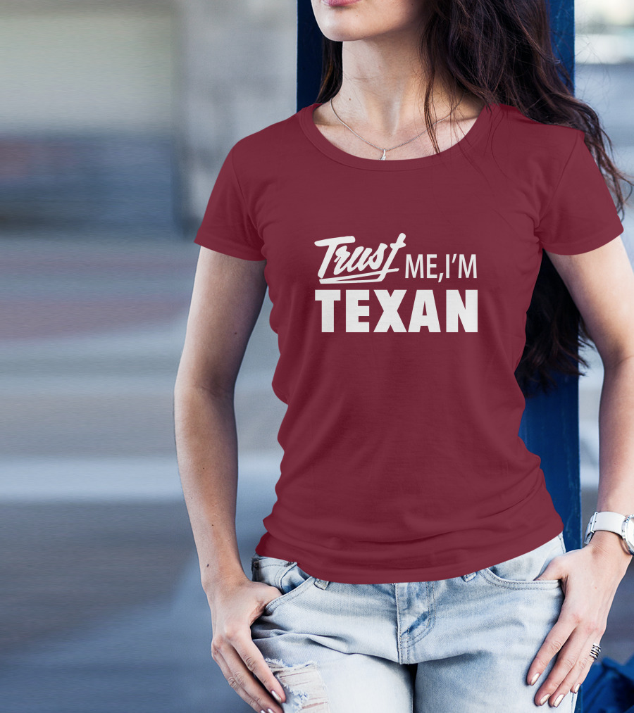 Trust Me I'm Texan Texas Humor Merch T-Shirt