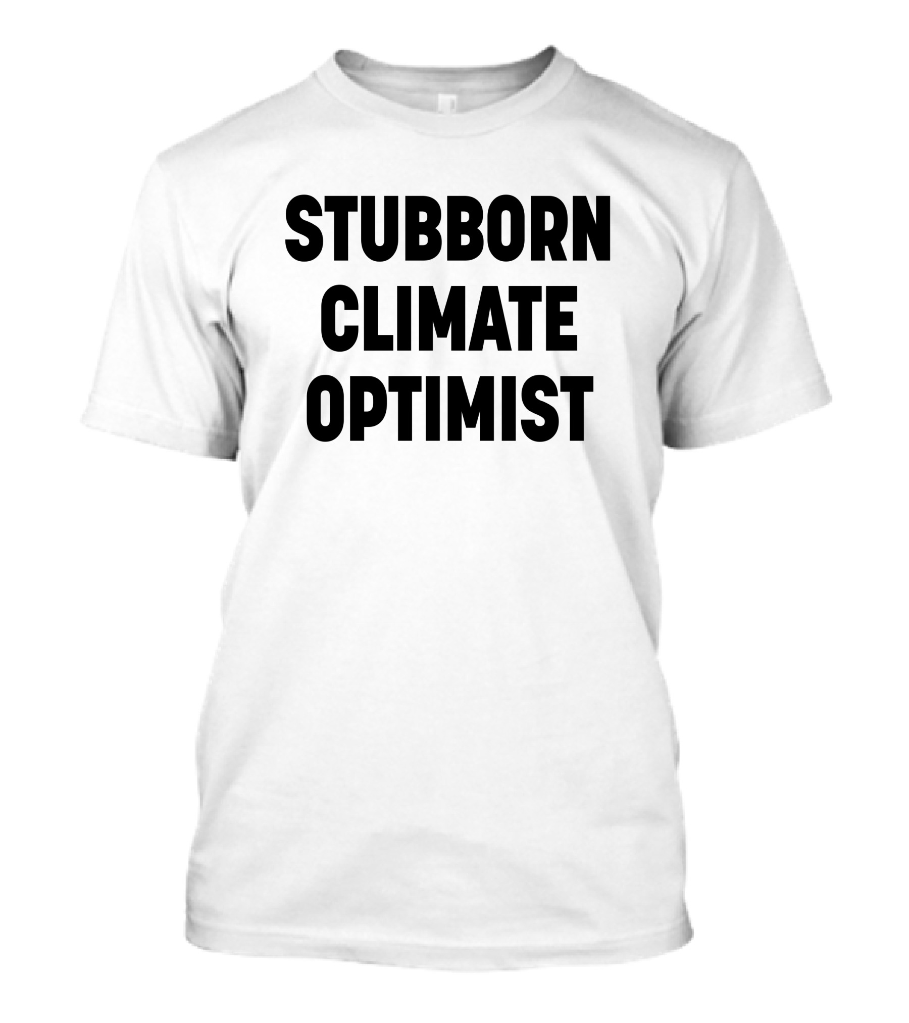 Stubborn Climate Optimist T-Shirt
