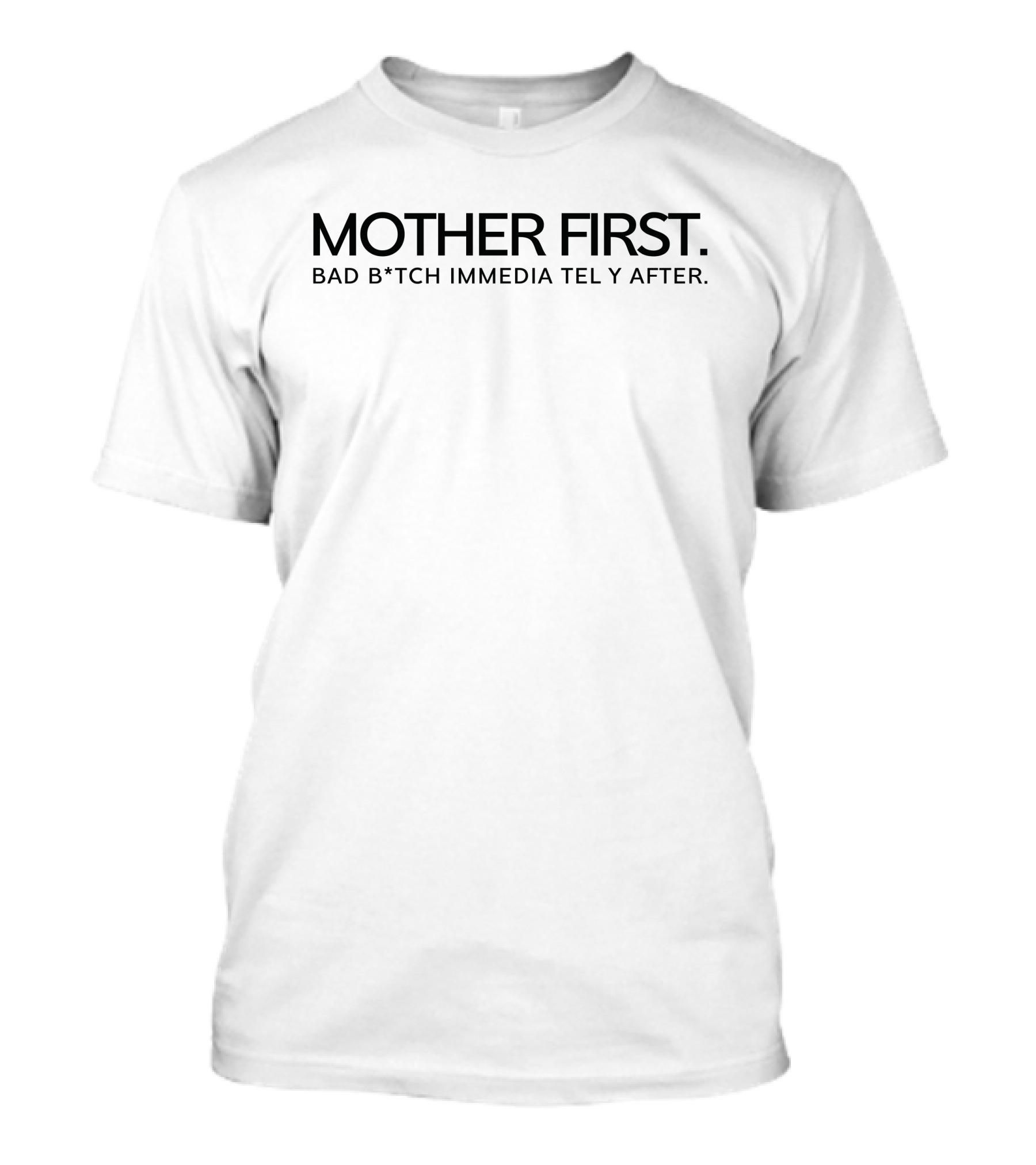 Mother First Bad B*tch Immediately After T-Shirt