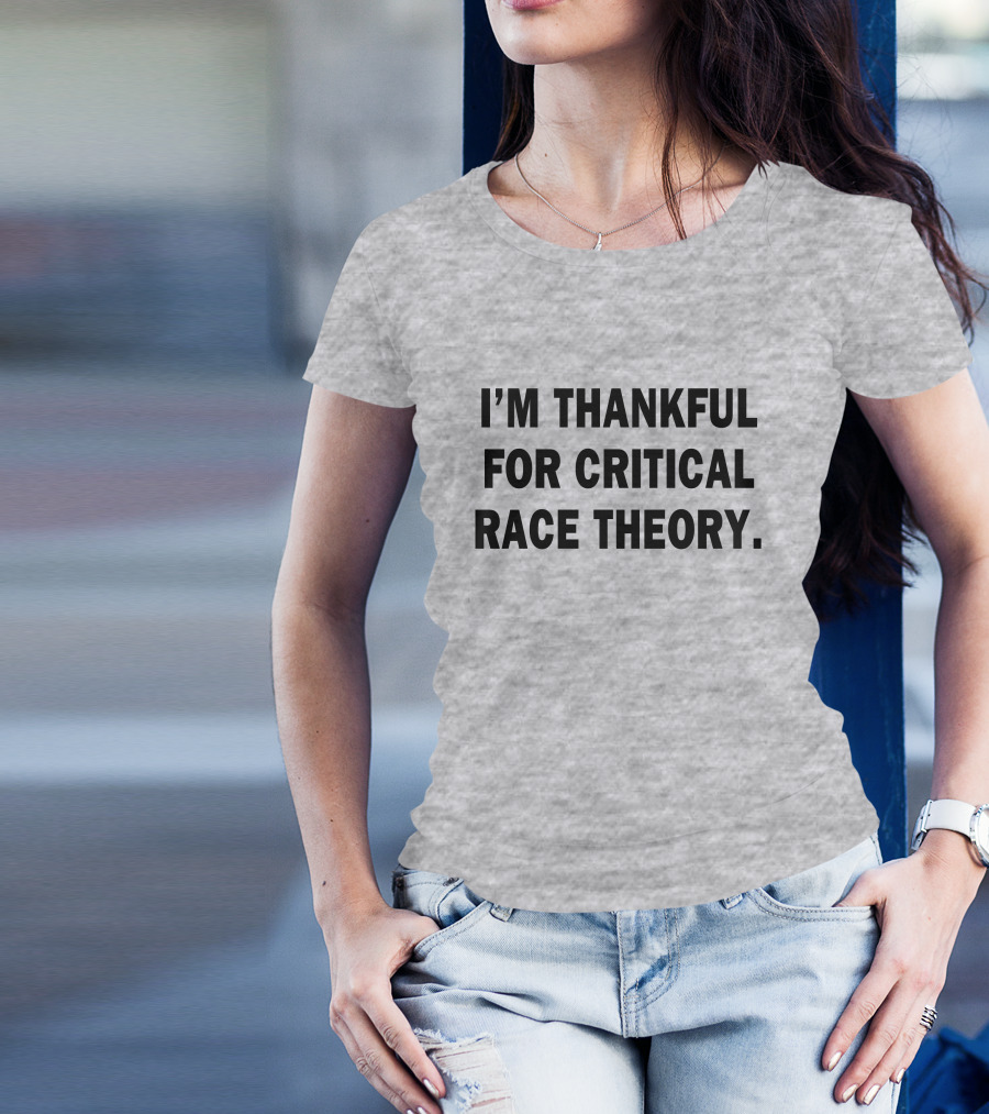 I'M THANKFUL FOR CRITICAL RACE THEORY T-Shirt