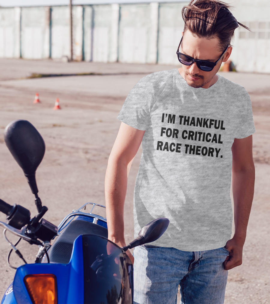 I'M THANKFUL FOR CRITICAL RACE THEORY T-Shirt