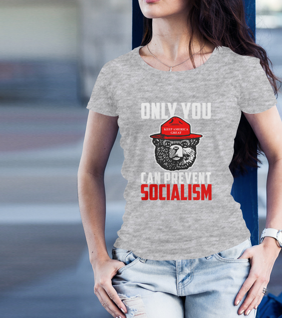 Only You Can Prevent Socialism Keep America Great Bear T-Shirt