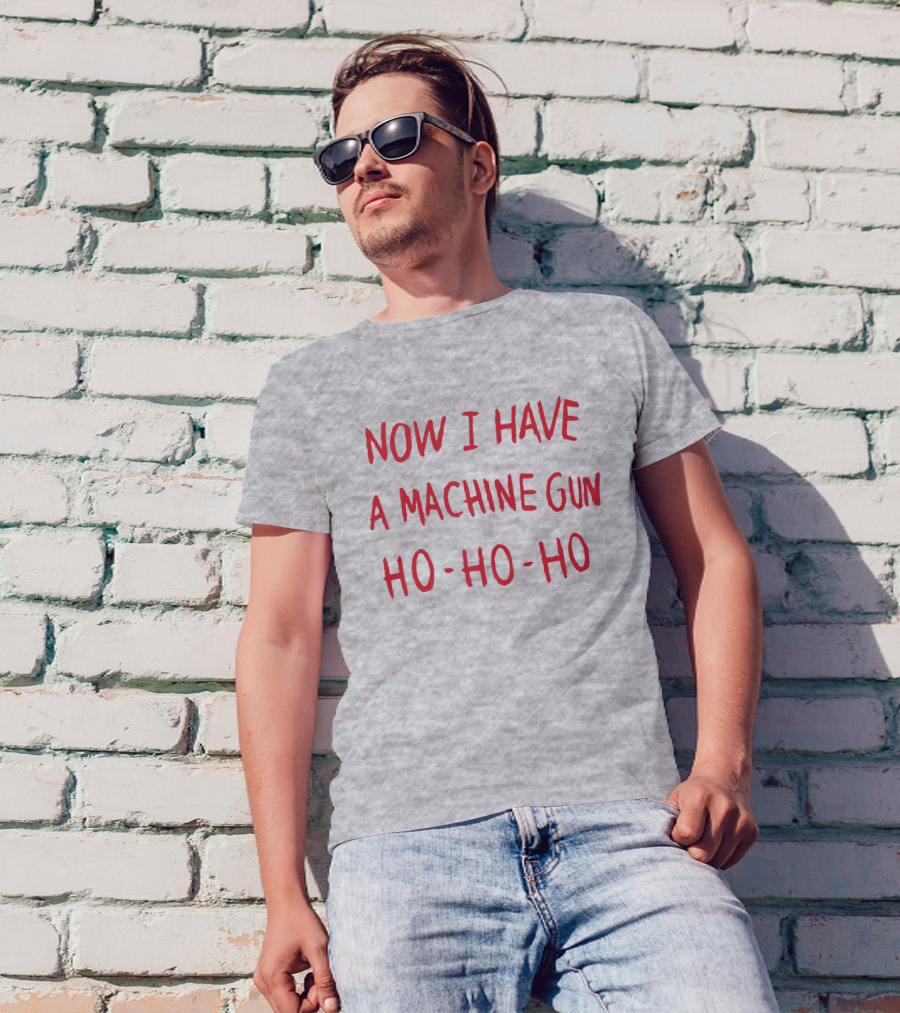 Now I Have A Machine Gun Ho-Ho-Ho Die Hard Christmas Movie T-Shirt