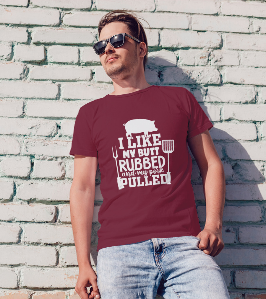 I Like My Butt Rubbed And My Pork Pulled Pig Barbecue Grill Fork Spatula T-Shirt