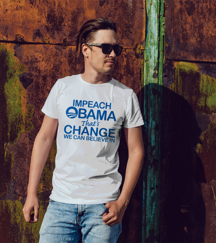 IMPEACH OBAMA That's CHANGE WE CAN BELIEVE IN T-Shirt