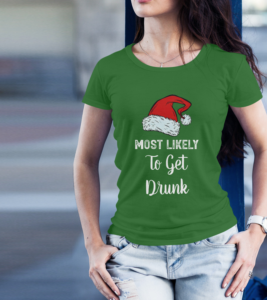 Most Likely To Get Drunk Santa Hat Christmas Karma Life Llc T-Shirt