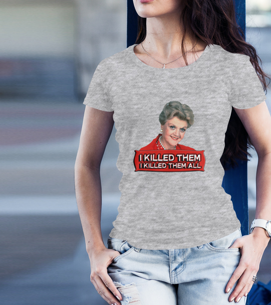 I Killed Them I Killed Them All Murder She Wrote Jessica Fletcher T-Shirt