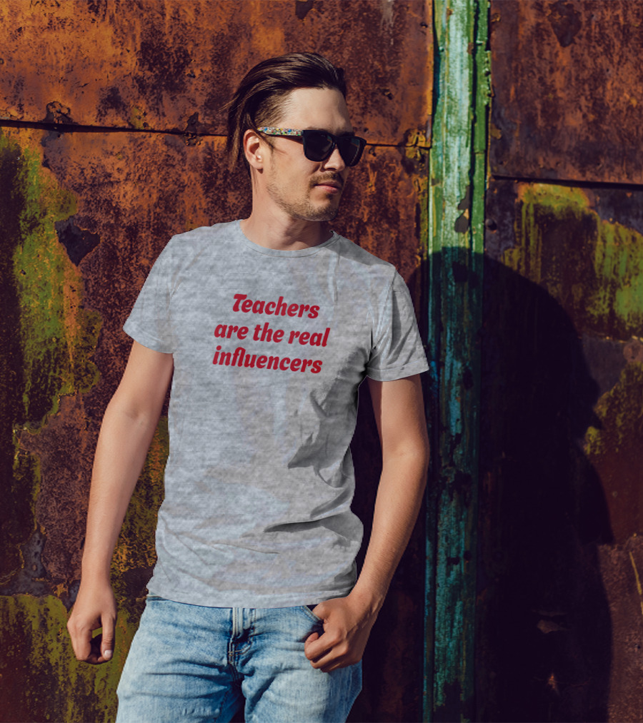 Teachers Are The Real Influencers T-Shirt