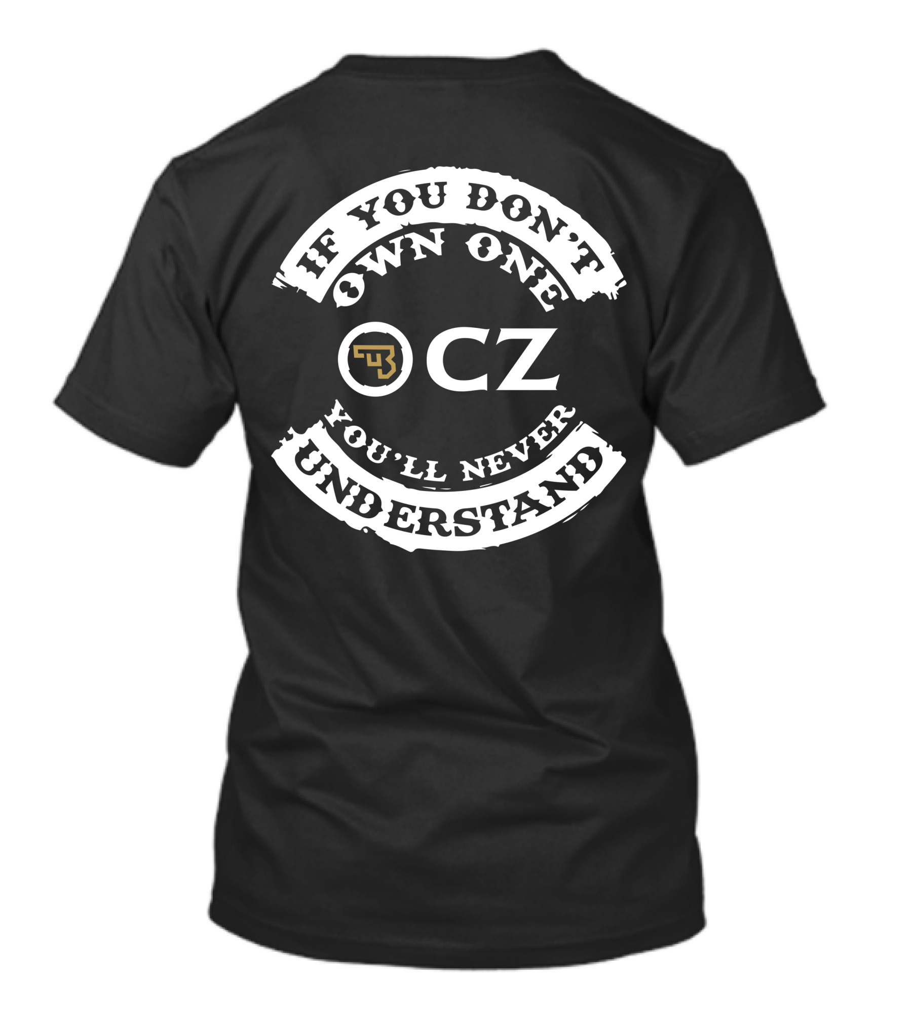 CZ Pistols If You Don't Own One You'll Never Understand T-Shirt
