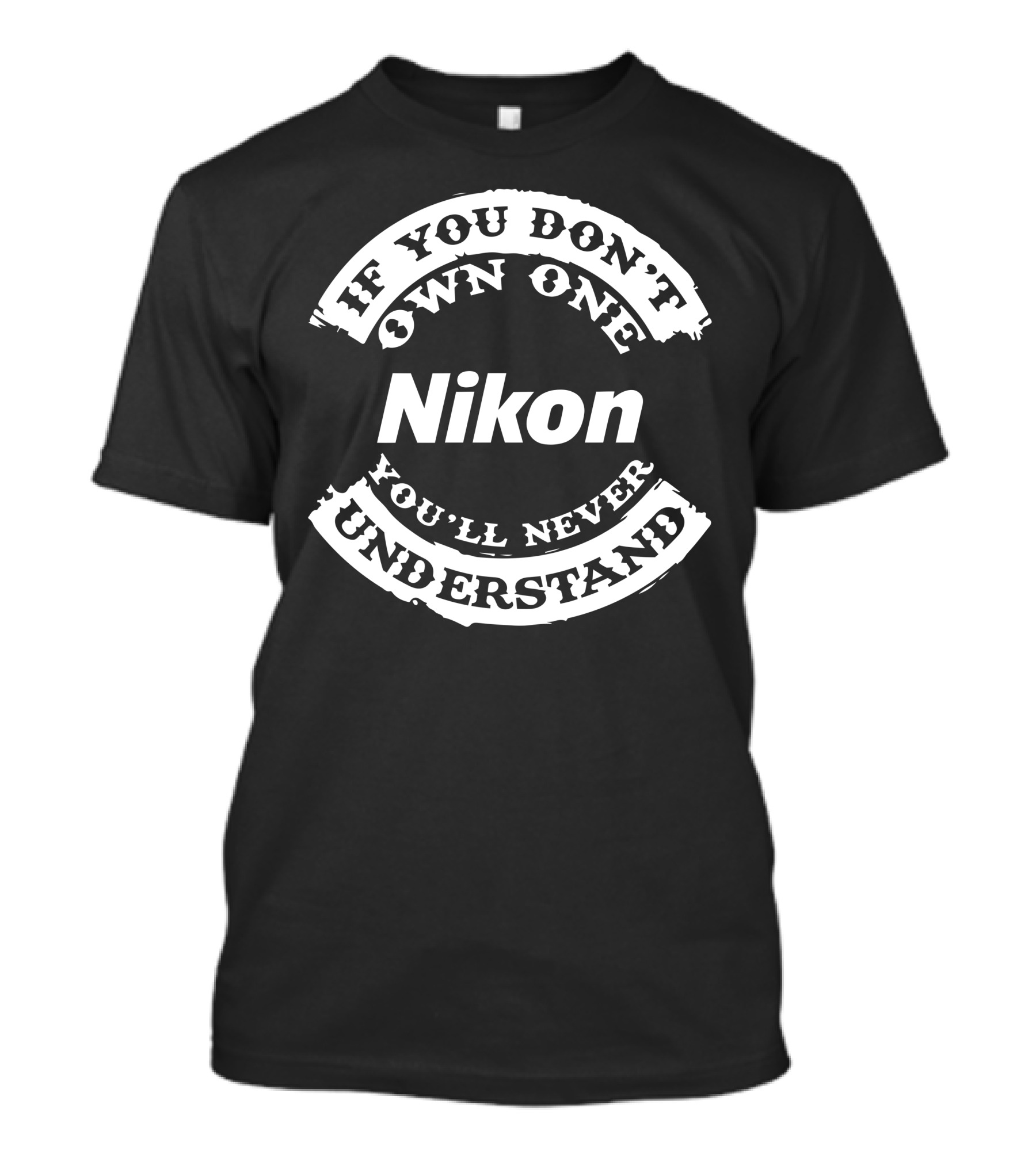 If You Don't Own One Nikon You'll Never Understand T-Shirt