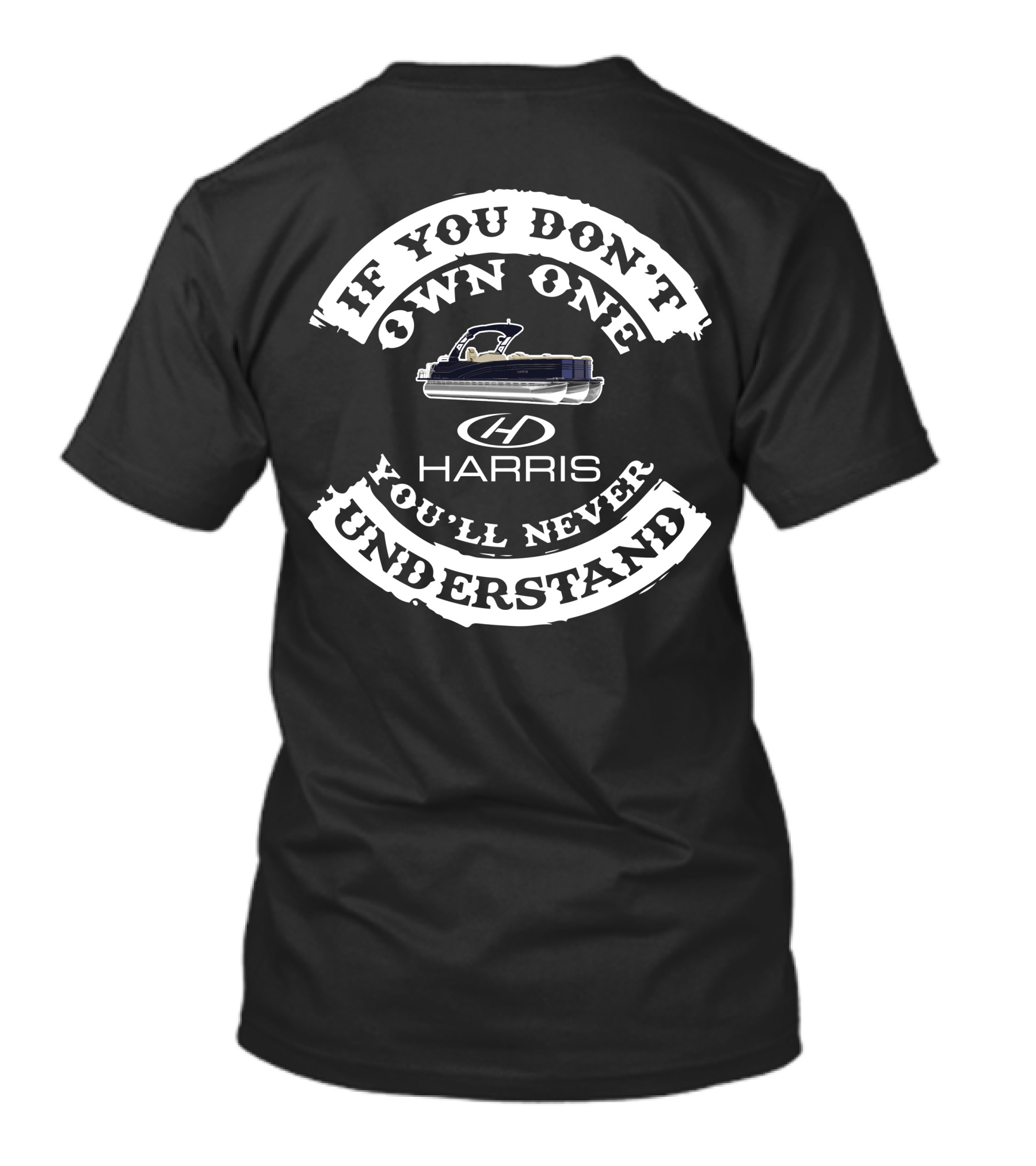 If You Don't Own One You'll Never Understand Harris Pontoon Boats T-Shirt