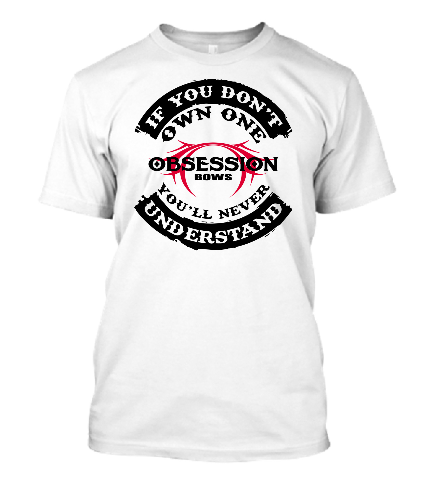 IF YOU DON'T OWN ONE YOU'LL NEVER UNDERSTAND OBSESSION BOWS T-Shirt