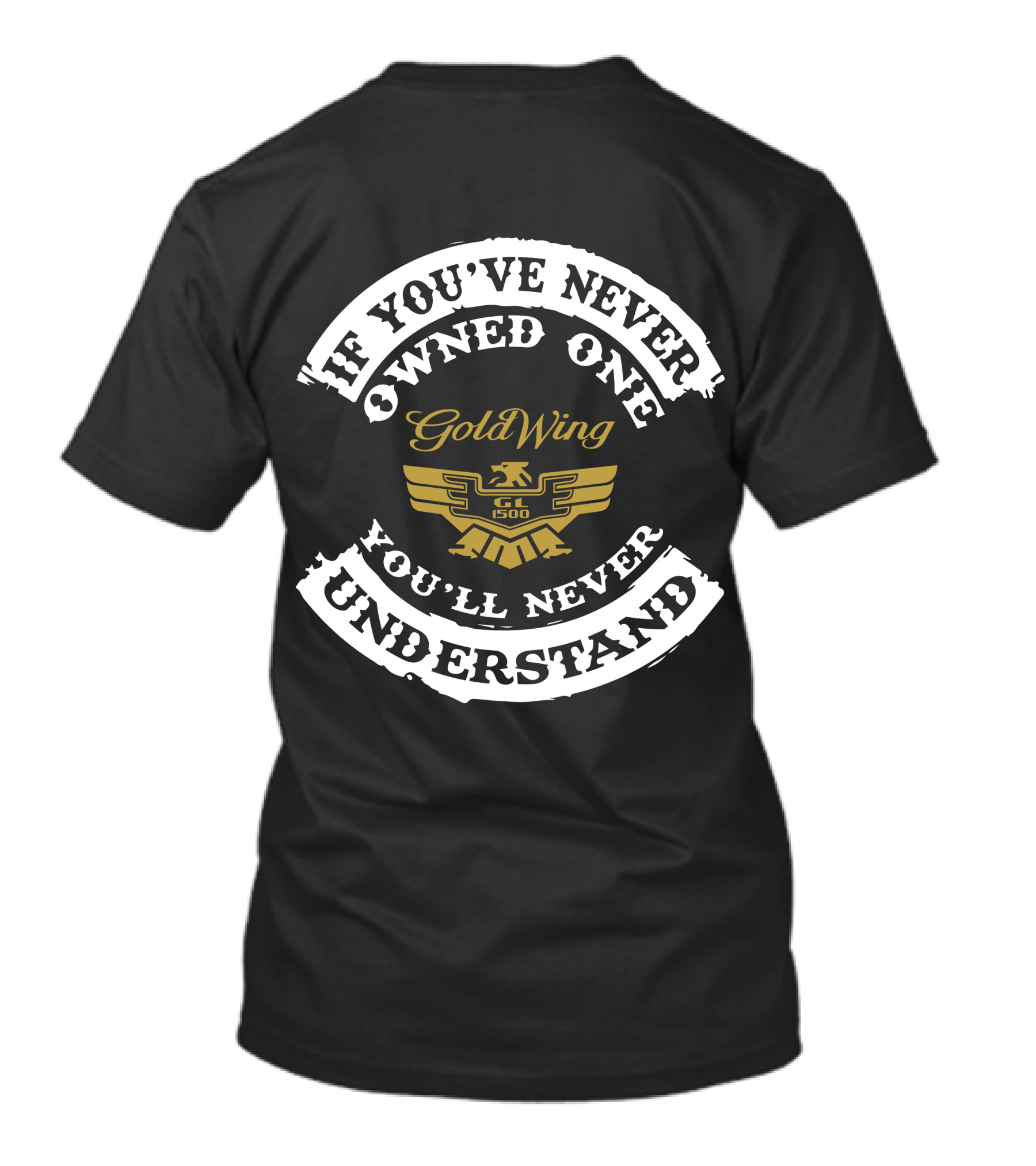 If You've Never Owned One Honda Goldwing GL1500 You'll Never Understand T-Shirt