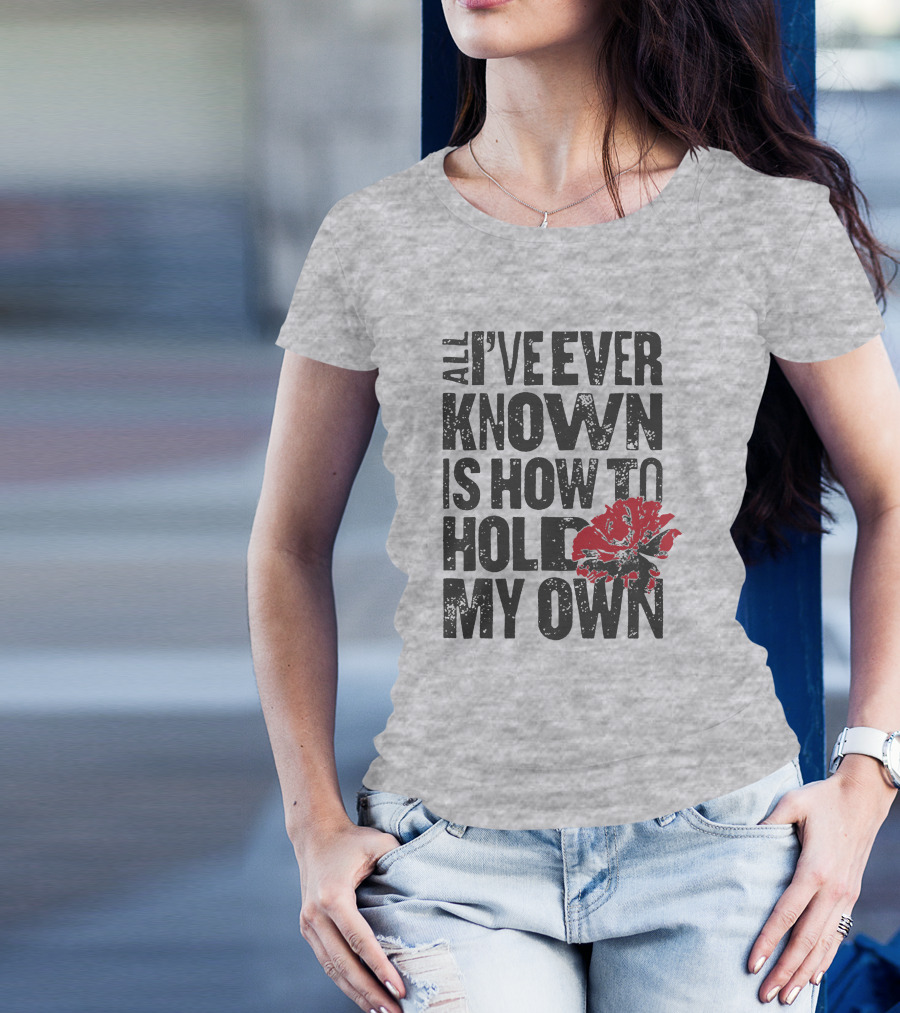 Hadestown All I've Ever Known Is How To Hold My Own T-Shirt