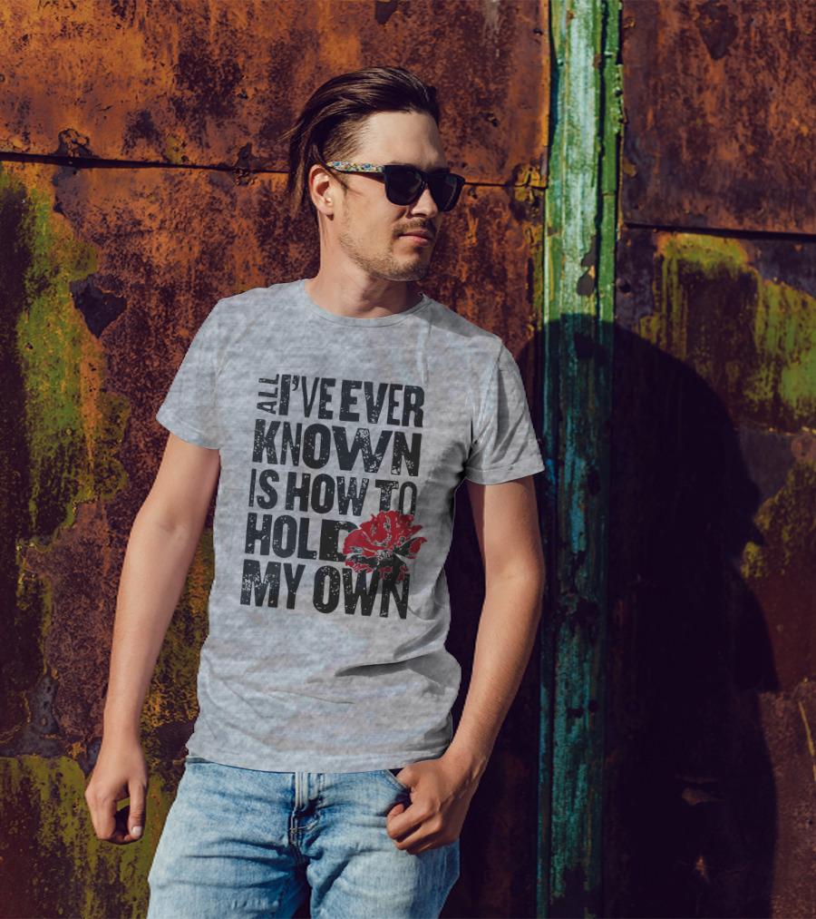 Hadestown All I've Ever Known Is How To Hold My Own T-Shirt