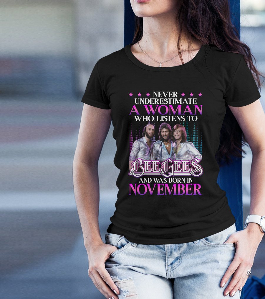Never Underestimate A Woman Who Listens To Bee Gees And Was Born In November T-Shirt