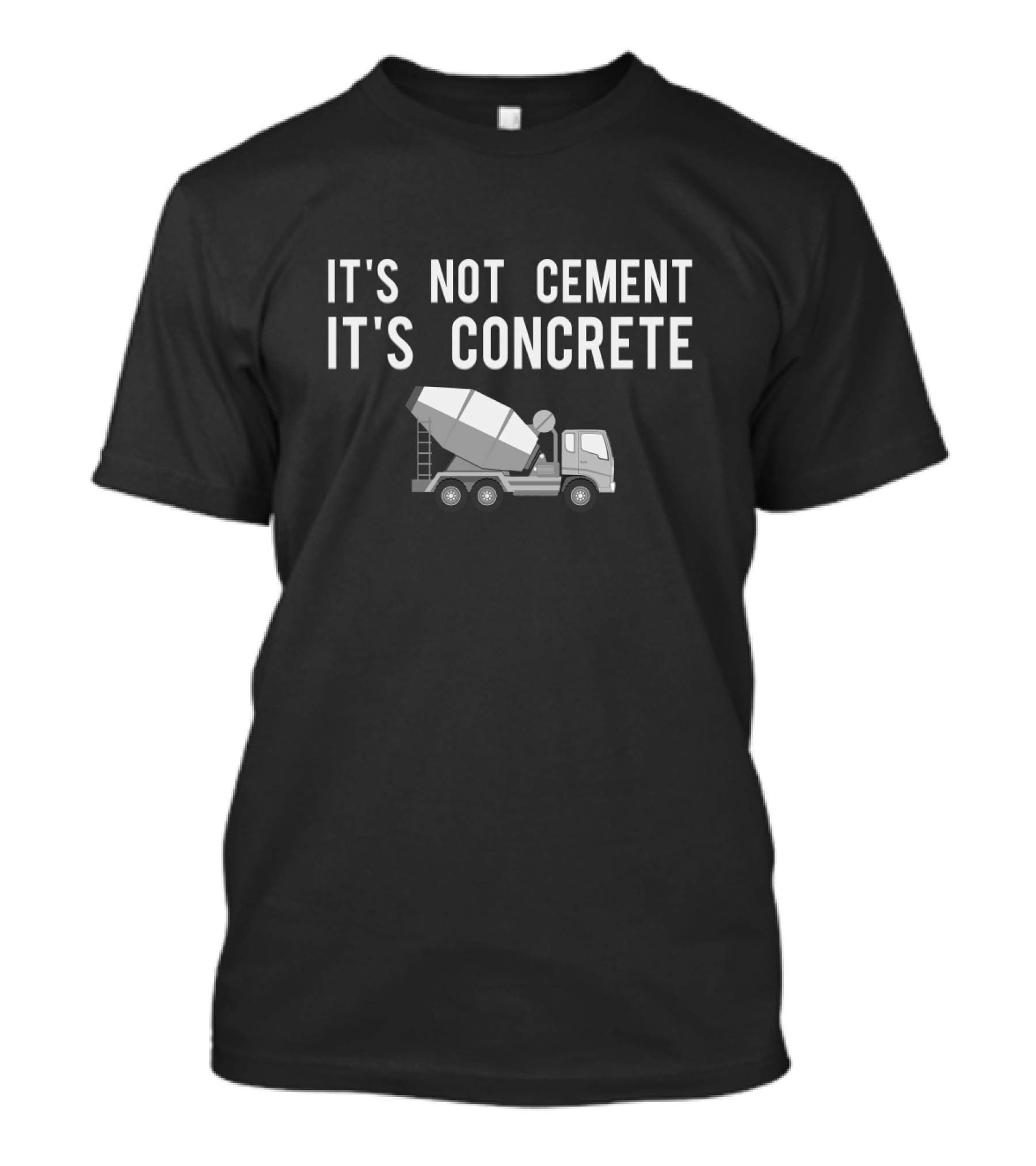 It's Not Cement It's Concrete Mixer Truck Humor T-Shirt