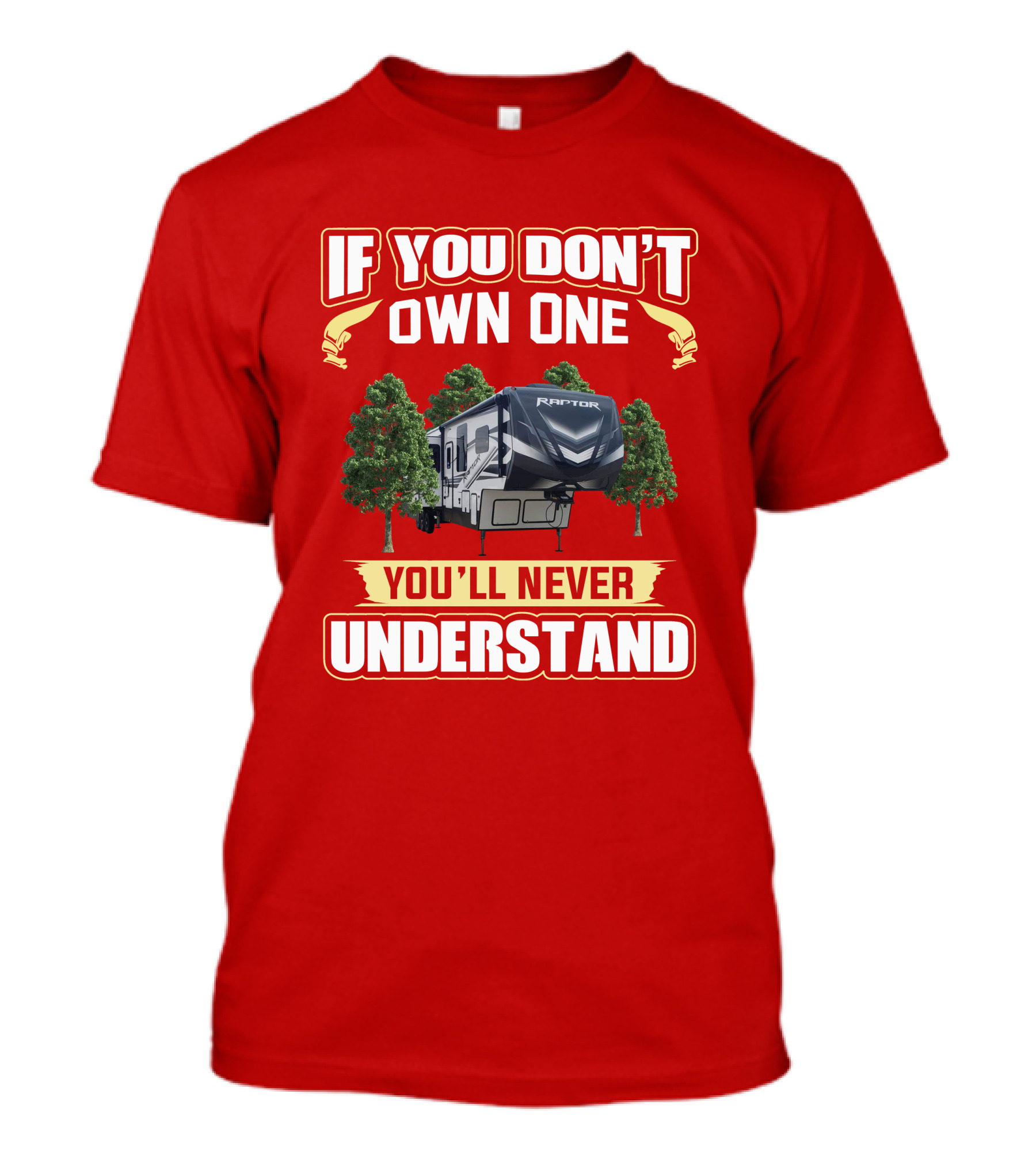 If You Don't Own One You'll Never Understand Raptor RV Camping T-Shirt