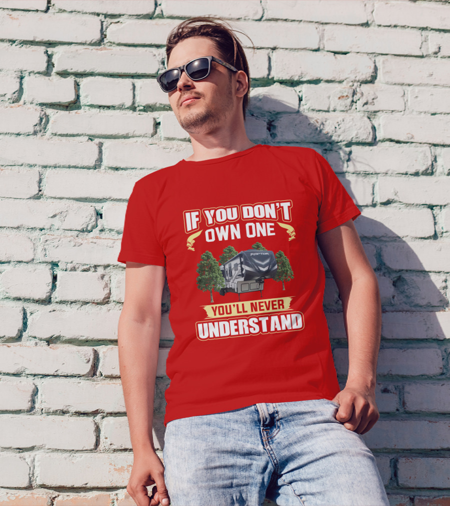 If You Don't Own One You'll Never Understand Raptor RV Camping T-Shirt