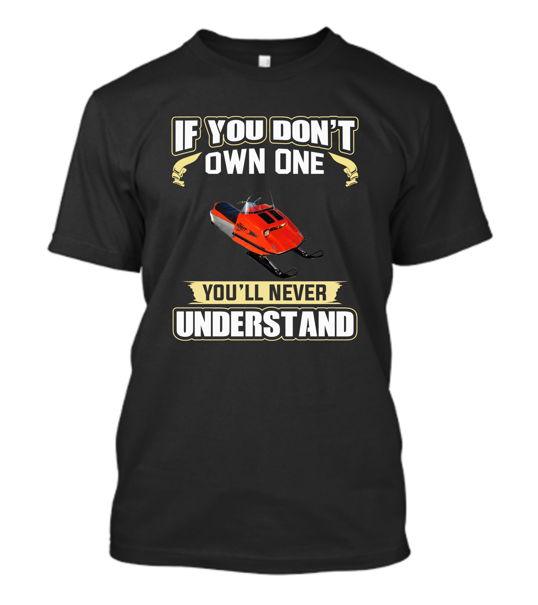 If You Don't Own One You'll Never Understand Brut Snowmobile T-Shirt
