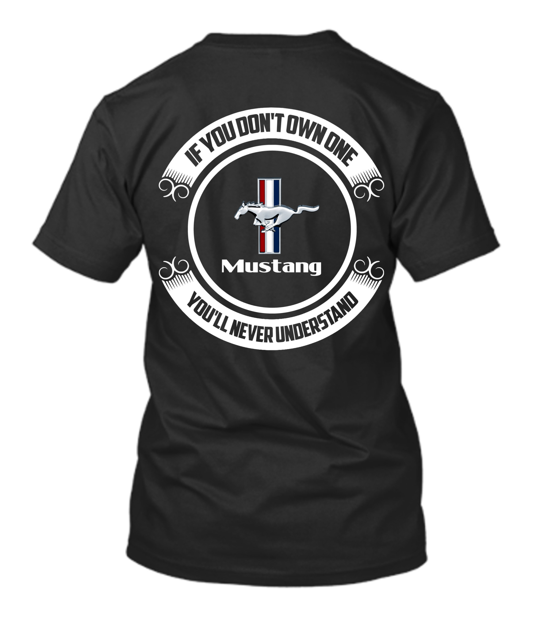 If You Don't Own One Mustang You'll Never Understand T-Shirt