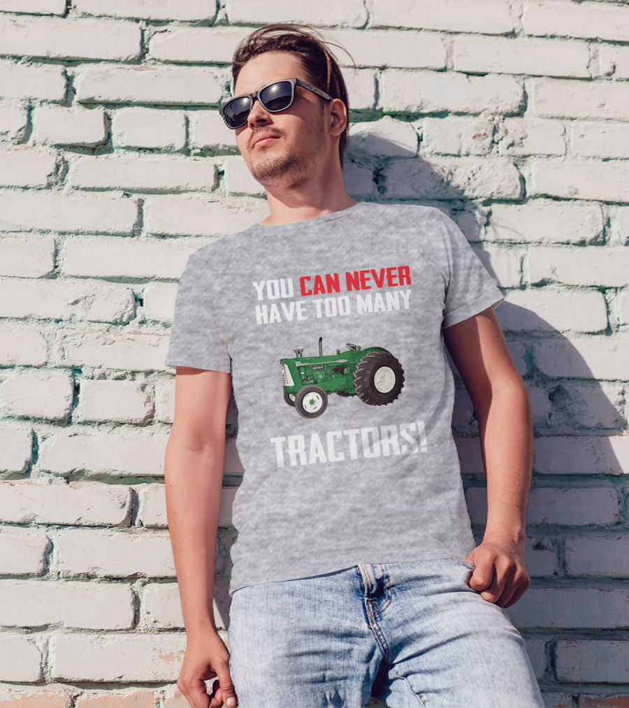 You Can Never Have Too Many Oliver 995 Tractors T-Shirt