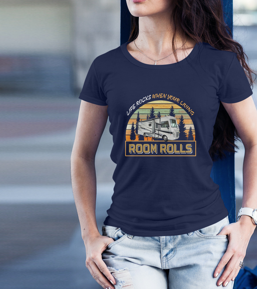 Room Rolls Life Rocks When Your Living Winnebago Intent 28Y T-Shirt
