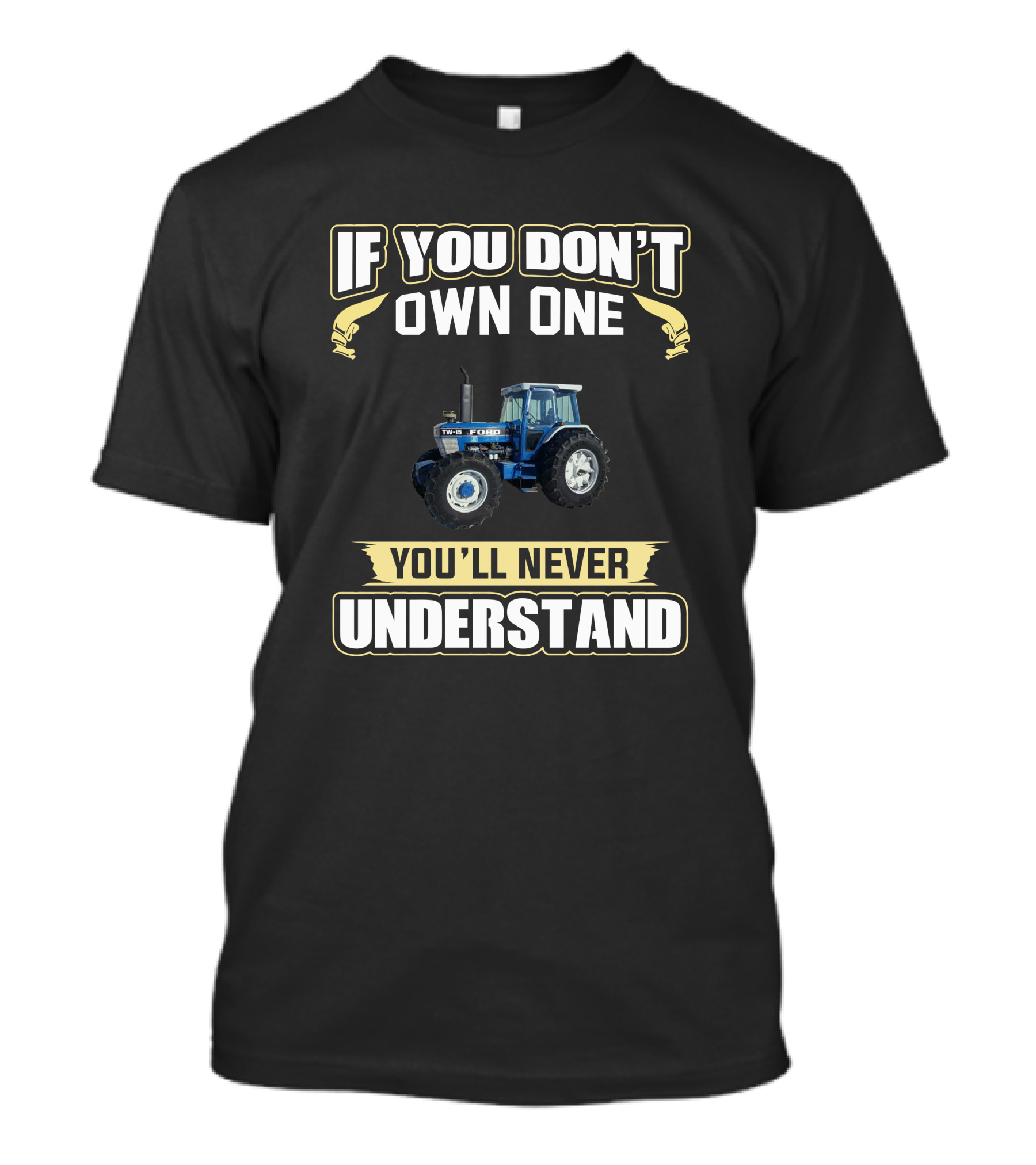 Ford TW15 Tractor If You Don't Own One You'll Never Understand T-Shirt