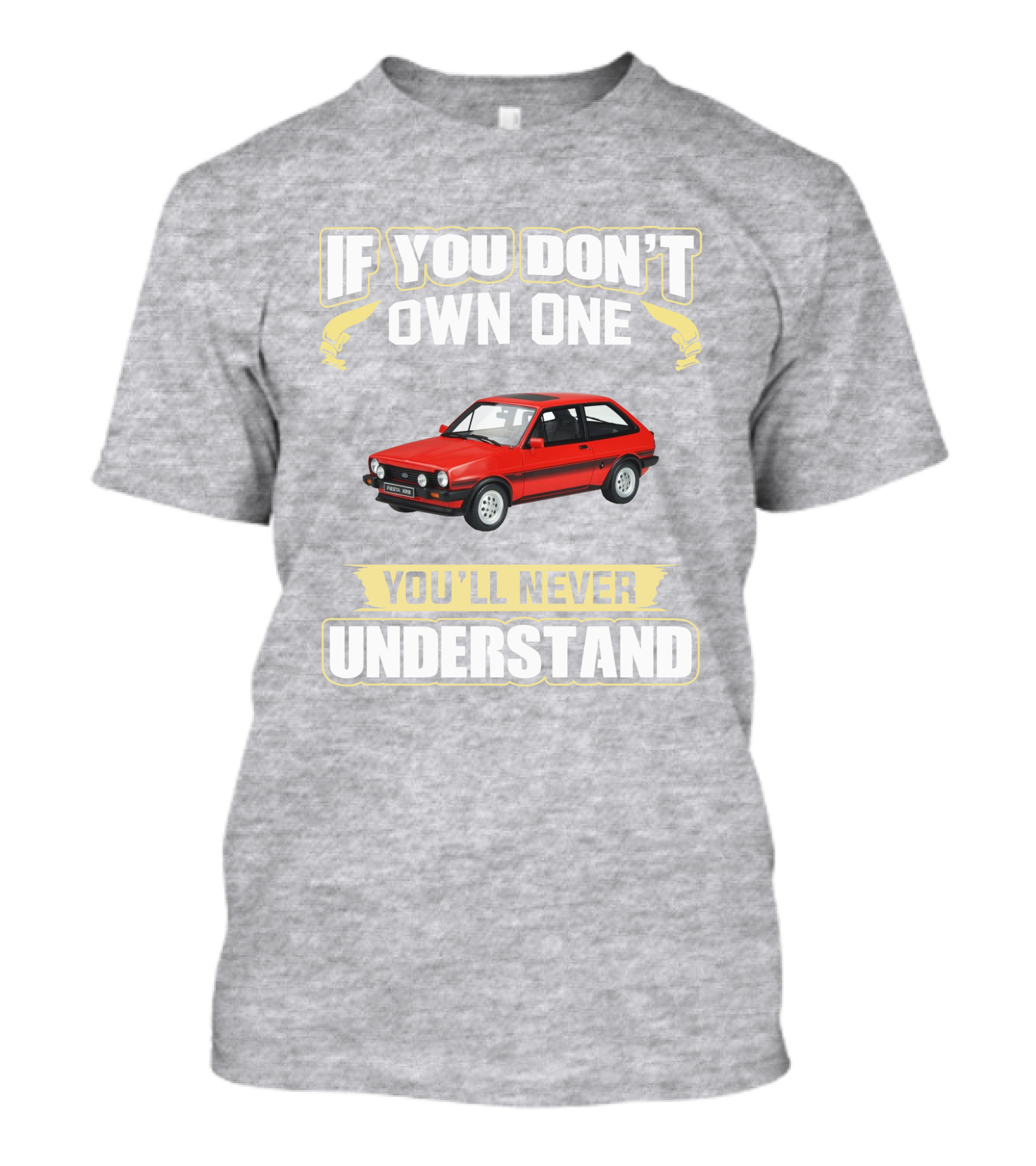 Ford Fiesta Mk1 XR2 If You Don't Own One You'll Never Understand T-Shirt