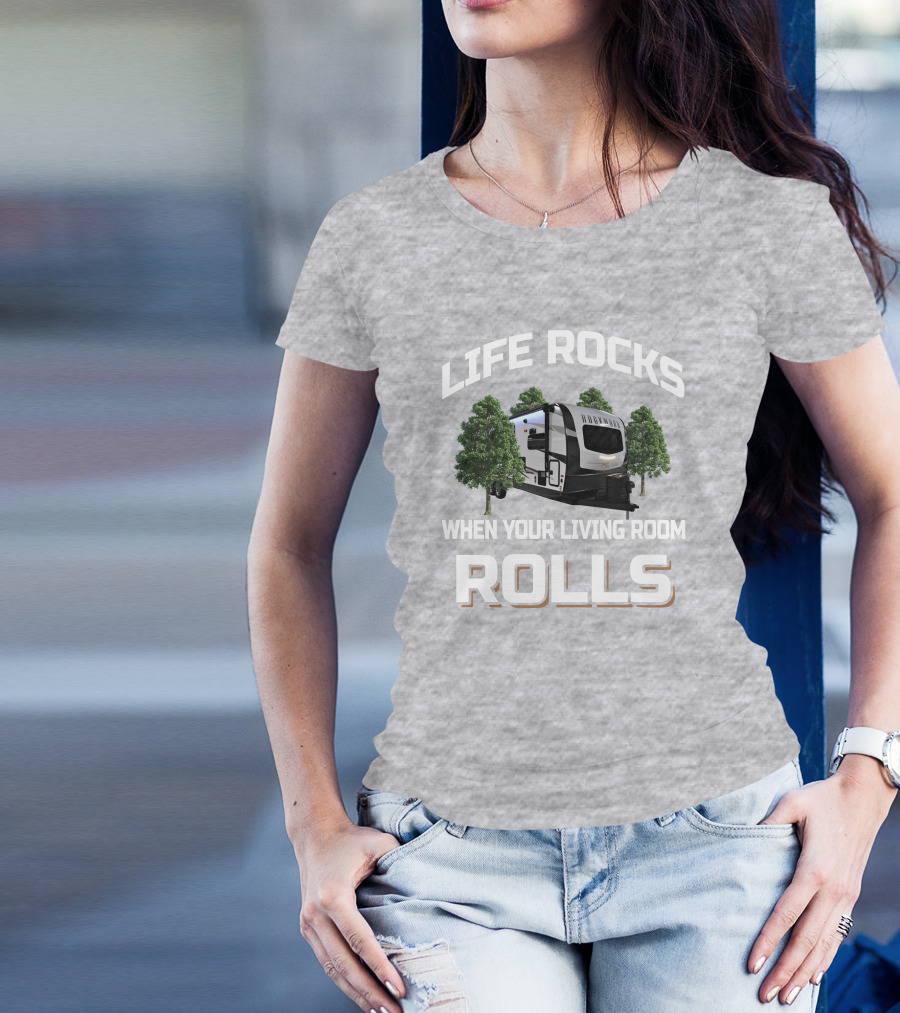 Life Rocks When Your Living Room Rolls Camping Trailer T-Shirt