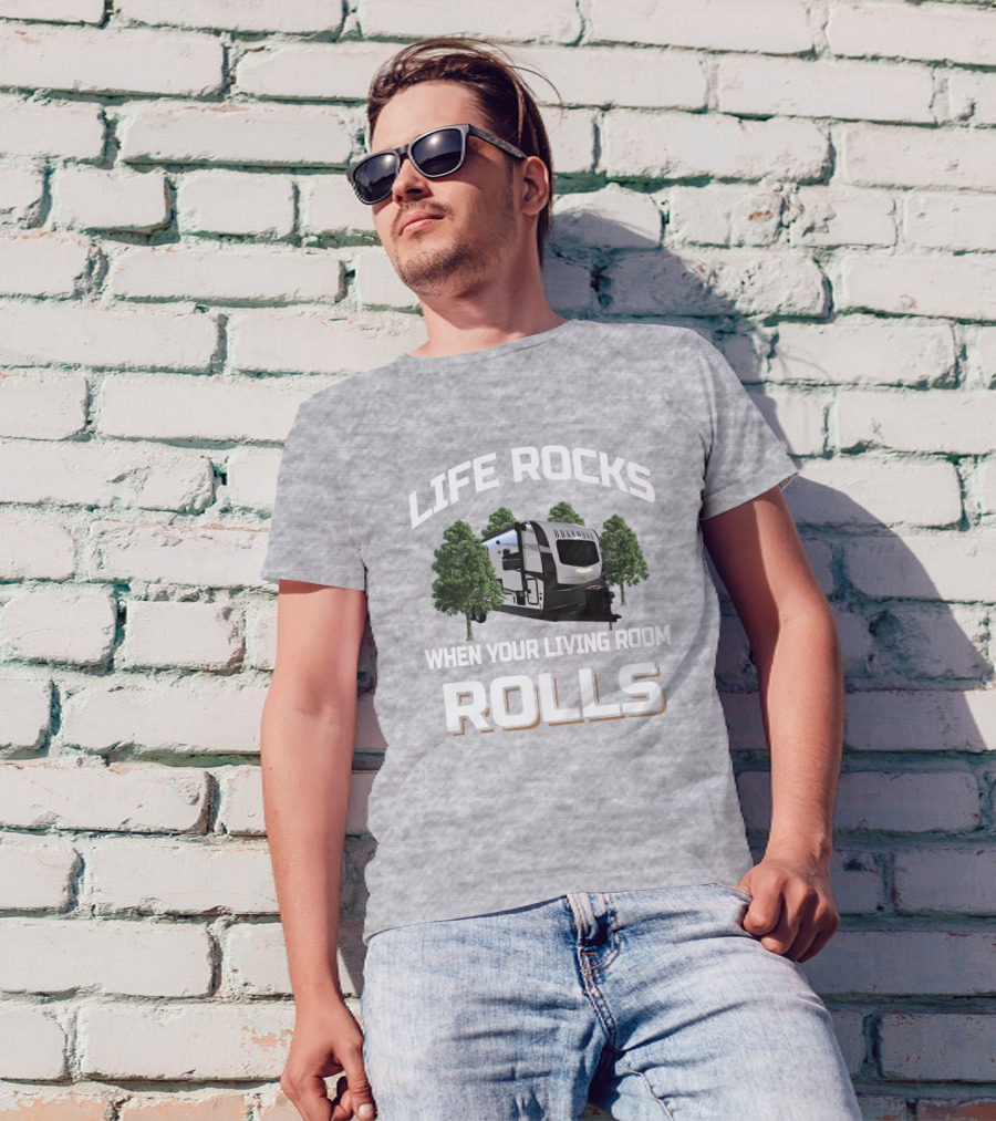 Life Rocks When Your Living Room Rolls Camping Trailer T-Shirt