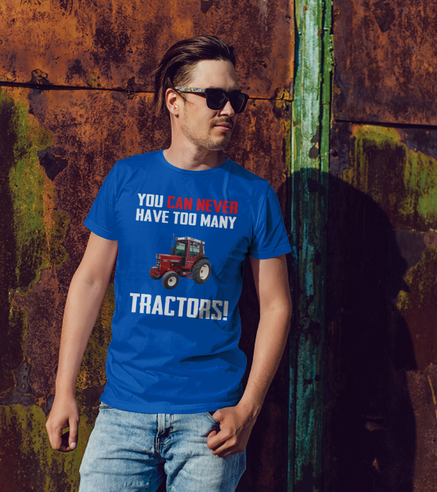 You Can Never Have Too Many IH 885XL Tractors T-Shirt