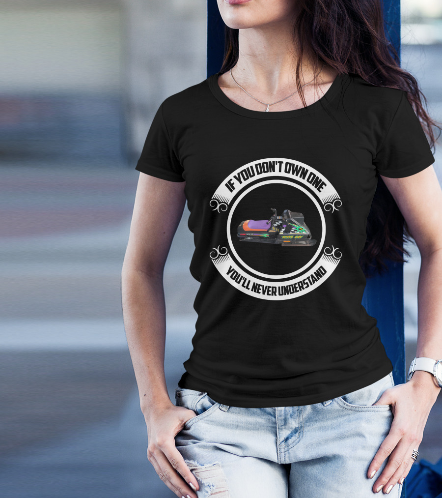If You Don't Own One You'll Never Understand Kitty Cat Snowmobiles T-Shirt