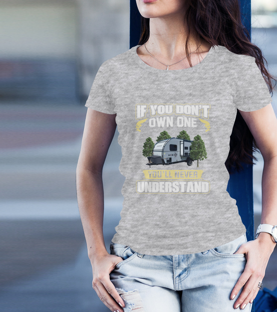 If You Don’t Own One Winnebago Hike RV You’ll Never Understand T-Shirt