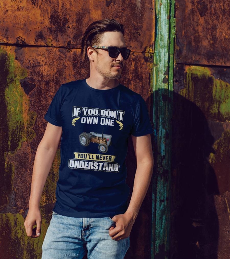 If You Don't Own One Ferguson FE35 Tractor You'll Never Understand T-Shirt