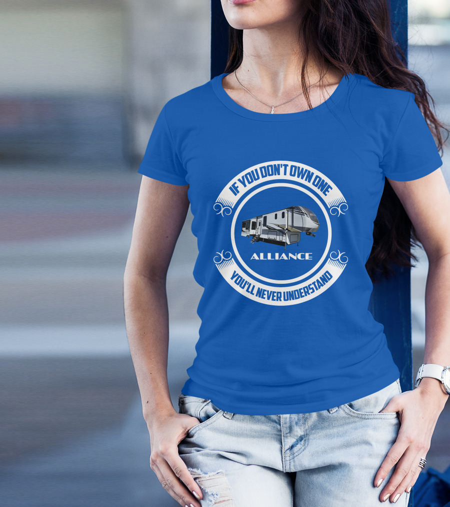 If You Don't Own One Alliance You'll Never Understand T-Shirt