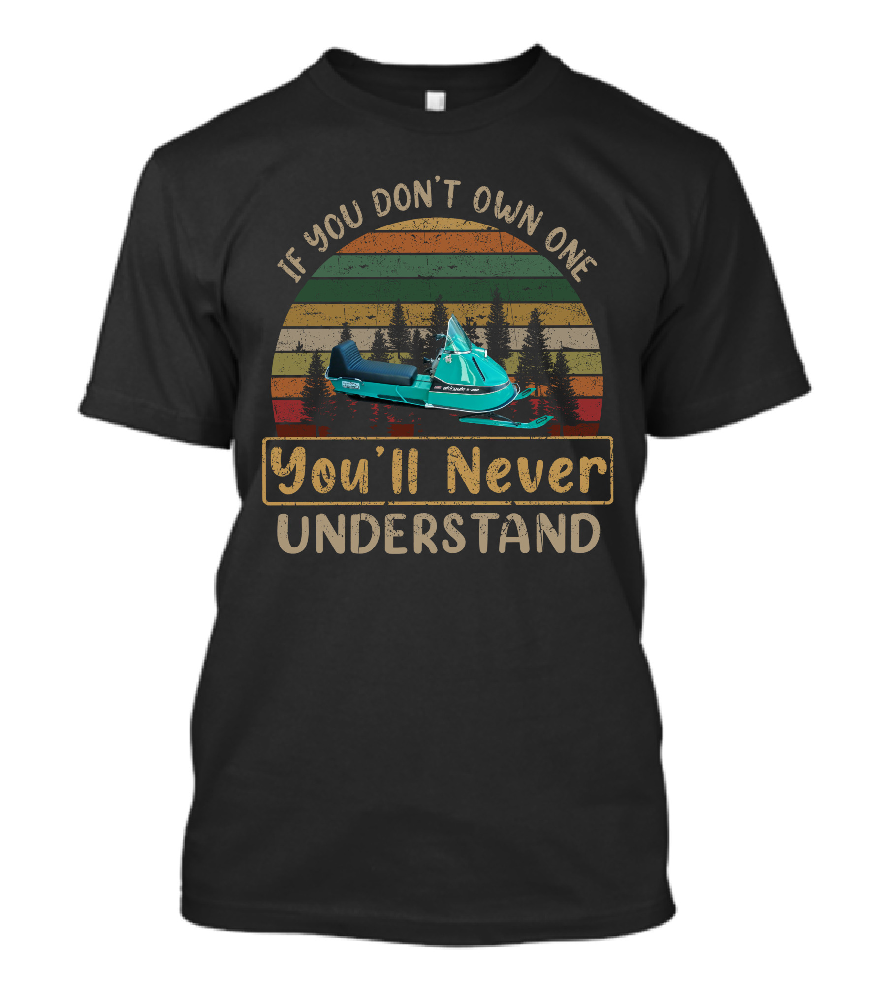 If You Don't Own One Skiroule Snowmobile You'll Never Understand T-Shirt